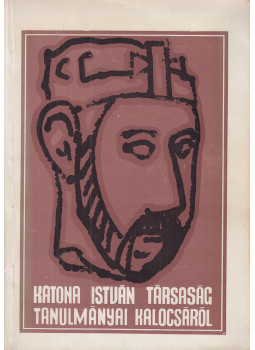 Dr. Czajtányi István (szerk.), Bozsó Ferenc, Dr. Kanyó János, Dr. Miklós Kálmánné - Katona István Társaság tanulmányai Kalocsáról Dr. Czajtányi István (szerk.), Bozsó Ferenc, Dr. Kanyó János, Dr. Miklós Kálmánné - Katona István Társaság tanulmányai Kalocsáról, Kalocsa 1971 antikvár könyv