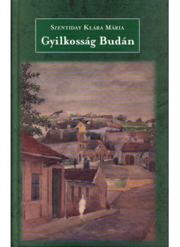 Szentiday Klára Mária - Gyilkosság Budán Szentiday Klára Mária - Gyilkosság Budán, Budapest 2007 antikvár könyv