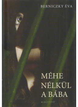 Berniczky Éva - Méhe nélkül a bába Berniczky Éva - Méhe nélkül a bába, Budapest 2007 antikvár könyv