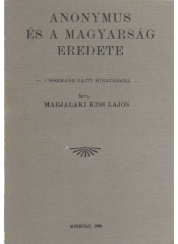 Marjalaki Kiss Lajos - Anonymus és a magyarság eredete (reprint) Marjalaki Kiss Lajos - Anonymus és a magyarság eredete (reprint), null 0 antikvár könyv