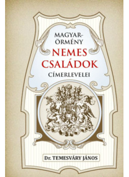 Temesváry János - Magyar-örmény nemes családok címerlevelei Temesváry János - Magyar-örmény nemes családok címerlevelei, null 2023 antikvár könyv