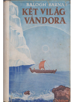 Balogh Barna - Két világ vándora Balogh Barna - Két világ vándora, Budapest 0 antikvár könyv