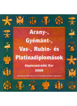 Szalai Edit, Miskolczi Ágnes, Sallai Katalin - Arany-, gyémánt-, vas-, rubin- és platinadiplomások - Gépészmérnöki Kar 2008 Szalai Edit, Miskolczi Ágnes, Sallai Katalin - Arany-, gyémánt-, vas-, rubin- és platinadiplomások - Gépészmérnöki Kar 2008, Budapest 2008 antikvár könyv