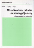Berde Éva,Kopányi Mihály,Vági Márton - Mikroökonómiai példatár és feladatgyűjtemény a Közgazdaságtan I. c. tankönyvhöz