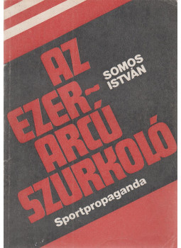 Somos István - Az ezerarcú szurkoló (dedikált) Somos István - Az ezerarcú szurkoló (dedikált), Budapest 1982 antikvár könyv