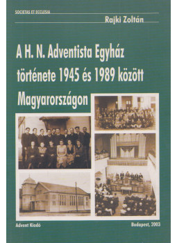 Rajki Zoltán - A H. N. Adventista Egyház története 1945 és 1989 között Magyarországon (dedikált), Budapest 2003 antikvár könyv