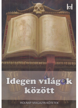 Holnap Magazin írói és költői, Bakos József, Tóth A. Tamás, Both Péter, Leczovics L. Zsolt, Máté Stiff, Leonardovics, Nialis Shiiten, T. Pandúr Judit, Kun J. Judit, Andó Gergely - Idegen világok között Holnap Magazin írói és költői, Bakos József, Tóth A. Tamás, Both Péter, Leczovics L. Zsolt, Máté Stiff, Leonardovics, Nialis Shiiten, T. Pandúr Judit, Kun J. Judit, Andó Gergely - Idegen világok között, Székesfehérvár 2009 antikvár könyv
