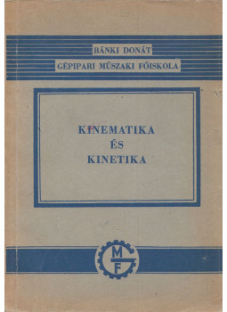 Selmeczi Ferenc - Kinematika és kinetika Selmeczi Ferenc - Kinematika és kinetika, Budapest 1970 antikvár könyv
