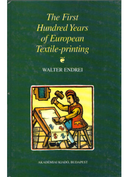 Endrei Walter - The First Hundred Years of European Textile-printing Endrei Walter - The First Hundred Years of European Textile-printing, Budapest 1998 antikvár könyv