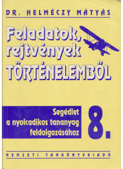 Dr Helméczy Mátyás - Feladatok rejtvények történelemből 8. Dr Helméczy Mátyás - Feladatok rejtvények történelemből 8., Budapest 1999 antikvár könyv