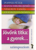 Popper Péter,Ranschburg Jenő,Vekerdy Tamás,Herskovits Mária - Jövőnk titka: a gyerek... (dedikált)
