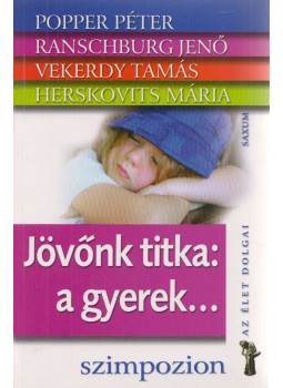 Popper Péter, Ranschburg Jenő, Vekerdy Tamás, Herskovits Mária - Jövőnk titka: a gyerek... (dedikált) Popper Péter, Ranschburg Jenő, Vekerdy Tamás, Herskovits Mária - Jövőnk titka: a gyerek... (dedikált), null 0 antikvár könyv