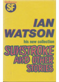 Ian Watson - Sunstroke and other stories
