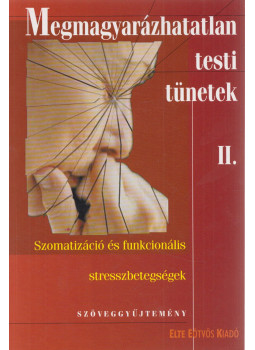 Kulcsár Zsuzsanna, Rózsa Sándor, Kökönyei Gyöngyi - Megmagyarázhatatlan testi tünetek II. Kulcsár Zsuzsanna, Rózsa Sándor, Kökönyei Gyöngyi - Megmagyarázhatatlan testi tünetek II., Budapest 2004 antikvár könyv