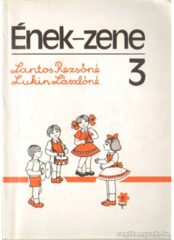Lantos Rezsőné, Lukin Lászlóné - Ének-zene 3. Lantos Rezsőné, Lukin Lászlóné - Ének-zene 3., Budapest 1994 antikvár könyv