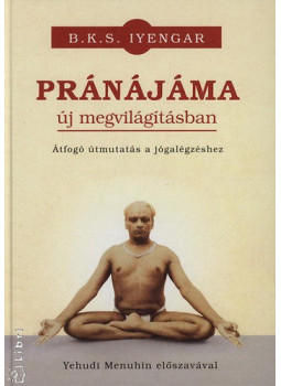 B. K. S. Iyengar - Pránájáma új megvilágításban B. K. S. Iyengar - Pránájáma új megvilágításban, Budapest 2005 antikvár könyv