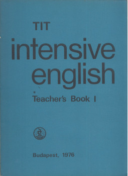 Inkei Péter, Kádárné Fülöp Judit, Lengyel Anna, Nádasdy Ádám, Nemes Anna - TIT Intensive English Teacher's Book I. Inkei Péter, Kádárné Fülöp Judit, Lengyel Anna, Nádasdy Ádám, Nemes Anna - TIT Intensive English Teacher's Book I., Budapest 1976 antikvár könyv