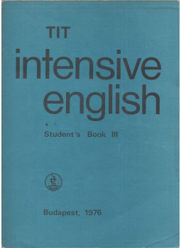 Kádárné Fülöp Judit, Nádasdy Ádám, Lengyel Anna, Inkei Péter, Nemes Anna - TIT Intensive English Student's Book III. Kádárné Fülöp Judit, Nádasdy Ádám, Lengyel Anna, Inkei Péter, Nemes Anna - TIT Intensive English Student's Book III., Budapest 1976 antikvár könyv