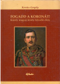 Kovács Gergely - Fogadd a koronát! (dedikált)