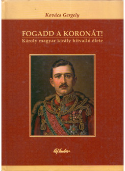 Kovács Gergely - Fogadd a koronát! (dedikált) Kovács Gergely - Fogadd a koronát! (dedikált), Budapest 2004 antikvár könyv