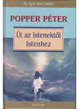 Popper Péter - Út az istenektől Istenhez (aláírt) Popper Péter - Út az istenektől Istenhez (aláírt), Budapest 2007 antikvár könyv