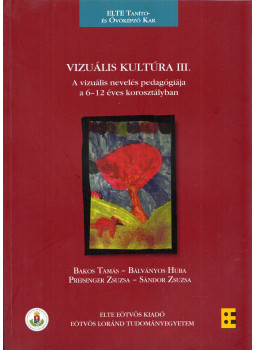 Bálványos Huba - Vizuális kultúra III. Bálványos Huba - Vizuális kultúra III., Budapest 2011 antikvár könyv