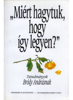 Madarász Aladár, Szabó Judit - "Miért hagytuk, hogy így legyen?" - Tanulmányok Bródy Andrásnak, Budapest 1994 antikvár könyv