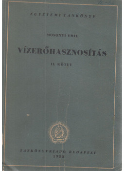 Mosonyi Emil - Vízerőhasznosítás II. kötet Mosonyi Emil - Vízerőhasznosítás II. kötet, Budapest 1953 antikvár könyv