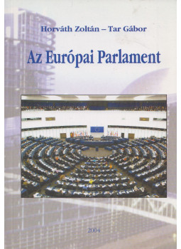 Tar Gábor, Horváth Zoltán - Az Európai Parlament Tar Gábor, Horváth Zoltán - Az Európai Parlament, Budapest 2004 antikvár könyv