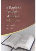 Dr. Mészáros Kálmán,Bereczki Lajos,Huszta Csaba - A Baptista Teológiai Akadémia évkönyve 116. tanév 2021/2022