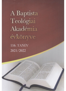Dr. Mészáros Kálmán, Bereczki Lajos, Huszta Csaba - A Baptista Teológiai Akadémia évkönyve 116. tanév 2021/2022, Budapest 2022 antikvár könyv