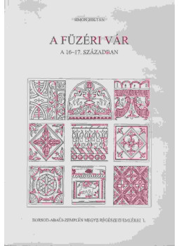Simon Zoltán - A füzéri vár a 16-17. században, Miskolc 2000 antikvár könyv