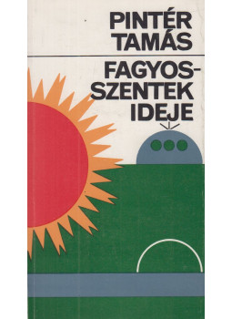 Pintér Tamás - Fagyosszentek ideje (dedikált) Pintér Tamás - Fagyosszentek ideje (dedikált), Budapest 1980 antikvár könyv