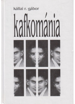 Kállai R. Gábor - Kafkománia Kállai R. Gábor - Kafkománia, Budapest 2004 antikvár könyv