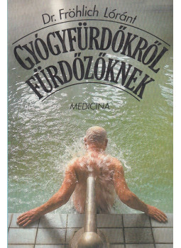 Dr. Fröhlich Lóránt - Gyógyfürdőkről fürdőzőknek Dr. Fröhlich Lóránt - Gyógyfürdőkről fürdőzőknek, Budapest 1991 antikvár könyv
