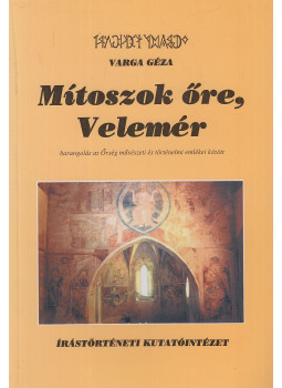 Varga Géza - Mítoszok őre, Velemér Varga Géza - Mítoszok őre, Velemér, Budapest 2000 antikvár könyv