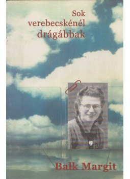 Balk Margit - Sok verebecskénél drágábbak Balk Margit - Sok verebecskénél drágábbak, Kolozsvár 2003 antikvár könyv