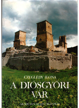 Czeglédy Ilona - A diósgyőri vár Czeglédy Ilona - A diósgyőri vár, Budapest 1988 antikvár könyv