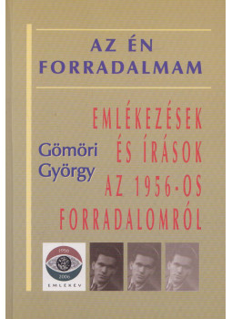 Gömöri György - Az én forradalmam (Dedikált) Gömöri György - Az én forradalmam (Dedikált), Budapest 2006 antikvár könyv