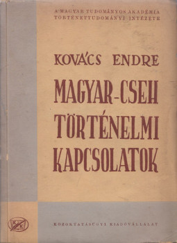Kovács Endre - Magyar-cseh történelmi kapcsolatok Kovács Endre - Magyar-cseh történelmi kapcsolatok, Budapest 1952 antikvár könyv