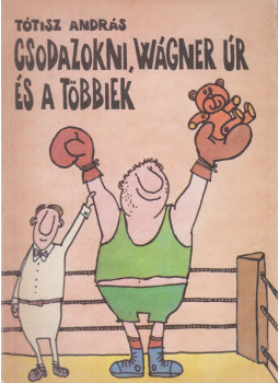 Tótisz András - Csodazokni, Wágner úr és a többiek, Budapest 1984 antikvár könyv