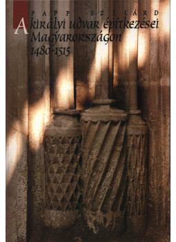 Papp Szilárd - A királyi udvar építkezései Magyarországon 1480-1515 Papp Szilárd - A királyi udvar építkezései Magyarországon 1480-1515, null 2005 antikvár könyv