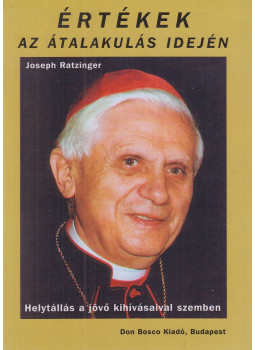 Joseph Ratzinger - Értékek az átalakulás idején Joseph Ratzinger - Értékek az átalakulás idején, Budapest 2006 antikvár könyv