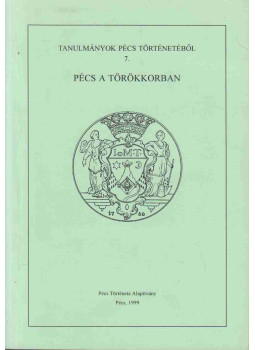 Szakály Ferenc - Pécs a törökkorban Szakály Ferenc - Pécs a törökkorban, Pécs 1999 antikvár könyv