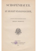 Arthur Schopenhauer - Az akarat szabadságáról / I. A halálról II. A faj élete III. A tulajdonságok öröklése IV. A nemi szerelem metafizikája V. Az élethez való akarat igenléséről VI. Az élet semmiségéről és gyötrelméről
