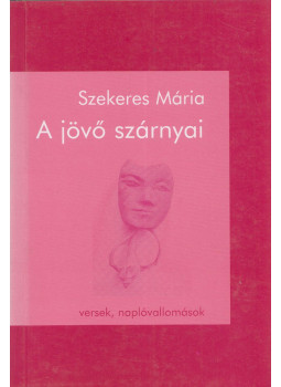 Szekeres Mária - A jövő szárnyai Szekeres Mária - A jövő szárnyai, Budapest 2003 antikvár könyv