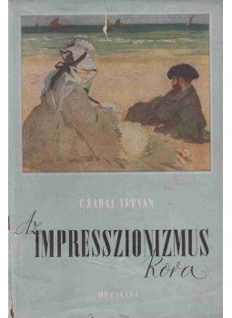 Csabai István - Az impresszionizmus kora Csabai István - Az impresszionizmus kora, Budapest 1942 antikvár könyv