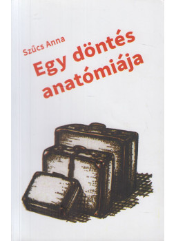 Szűcs Anna - Egy döntés anatómiája Szűcs Anna - Egy döntés anatómiája, null 2020 antikvár könyv