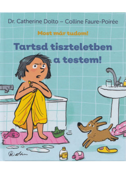 Dr. Catherine Dolto, Colline Faure, Poirée - Tartsd tiszteletben a testem! Dr. Catherine Dolto, Colline Faure, Poirée - Tartsd tiszteletben a testem!, Budapest 2021 antikvár könyv