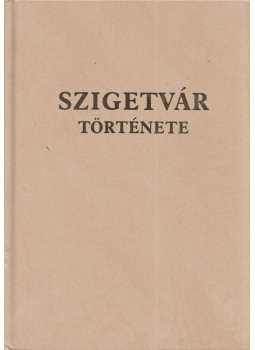 Bősze Sándor, Ravazdi László, Szita László - Szigetvár története Bősze Sándor, Ravazdi László, Szita László - Szigetvár története, Szigetvár 2006 antikvár könyv